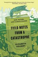 Field Notes from a Catastrophe: Man, Nature, and Climate Change