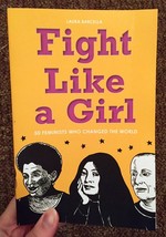 Fight Like a Girl: 50 Feminists Who Changed the World