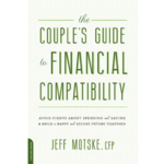 The Couple's Guide to Financial Compatibility: Avoid Fights About Spending and Saving & Build a Happy and Secure Future Together
