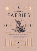 Finding Faeries: Discovering Sprites, Pixies, Redcaps, and Other Fantastical Creatures in an Urban Environment