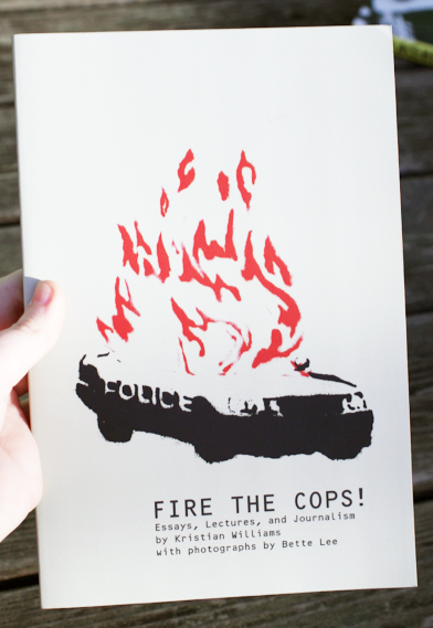 fire the cops by kristian williams and bette lee