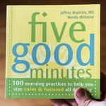 Five Good Minutes: 100 Morning Practices to Help You Stay Calm and Focused All Day Long