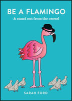 Be a Flamingo: & stand out from the crowd