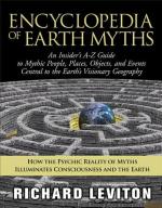 Encyclopedia of Earth Myths: An Insider's A-Z Guide to Mythic People, Places, Objects, and Events Central to the Earth's Visionary Geography