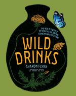 Wild Drinks: The New Old World of Small-Batch Brews, Ferments and Infusions