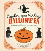 Creating Your Vintage Hallowe'en: The folklore, traditions, and some crafty makes