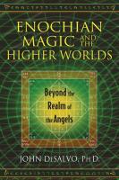 Enochian Magic and the Higher Worlds: Beyond the Realm of the Angels