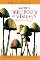 Sacred Mushroom of Visions: Teonanácatl - A Sourcebook on the Psilocybin Mushroom