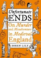 Unfortunate Ends: On Murder and Misadventure in Medieval England 