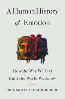 A Human History of Emotions: How the Way We Feel Built the World We Know