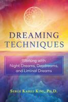 Dreaming Techniques: Working with Night Dreams, Daydreams, and Liminal Dreams