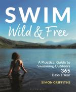Swim Wild and Free: A Practical Guide to Swimming Outdoors 365 Days a Year