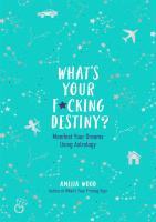 What's Your F*cking Destiny?: Manifest Your Dreams Using Astrology