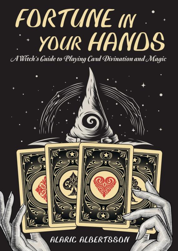 Fortune in Your Hands: A Witch's Guide to Playing Card Divination and Magic