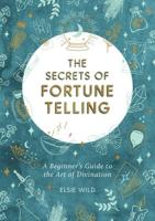 Secrets of Fortune Telling: A Beginner's Guide to the Art of Divination