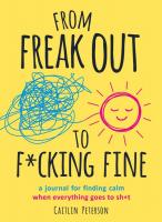 From Freak-Out to F*cking Fine: A Journal for Finding Calm When Everything Goes to Sh*t