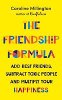 The Friendship Formula: Add Great Friends, Subtract Toxic People, and Multiply Your Happiness