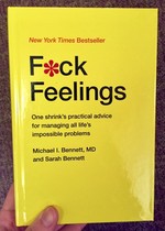 Fuck Feelings: One Shrink's Practical Advice for Managing All Life's Impossible Problems