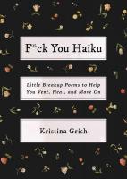 F*ck You Haiku: Little Breakup Poems to Help You Vent, Heal, and Move On