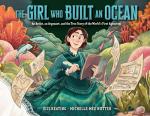 The Girl Who Built an Ocean: An Artist, an Argonaut, and the True Story of the World's First Aquarium