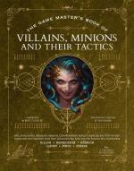 The Game Master’s Book of Villains, Minions and Their Tactics: Epic new antagonists for your PCs, plus new minions, fighting tactics, and guidelines for creating original BBEGs for 5th Edition RPG adventures