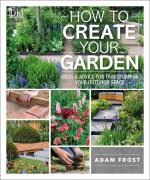How to Create Your Garden: Ideas & Advice for Transforming Your Outdoor Space