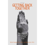 Getting Back Together: How to Reconcile with Your Partner—and Make it Last