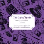 The Gift of Spells : Conjure Your Best Self Forward and Enhance Your Magickal Life