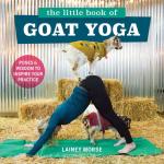 Little Book of Goat Yoga: Poses and Wisdom to Inspire Your Practice