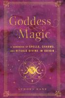 Goddess Magic: A Handbook of Spells, Charms, and Rituals Divine in Origin