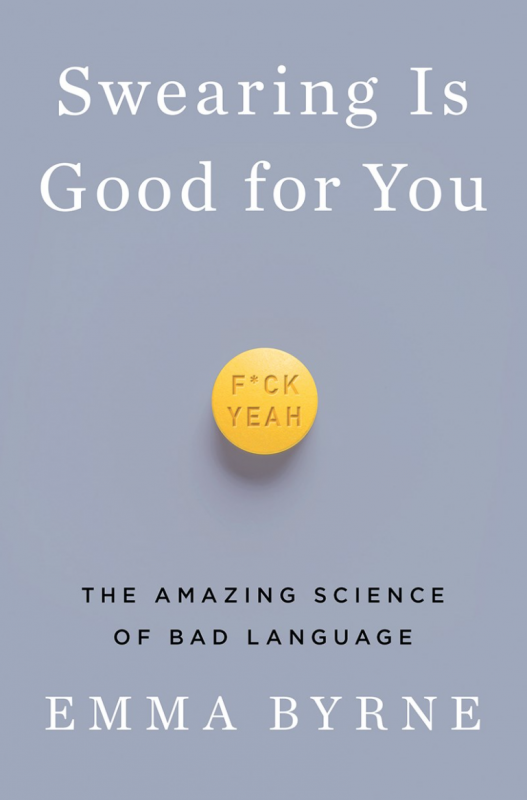 Swearing Is Good for You: The Amazing Science of Bad Language