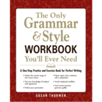 The Only Grammar & Style Workbook You'll Ever Need: A One-Stop Practice and Exercise Book for Perfect Writing