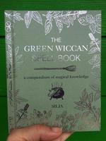 The Green Wiccan Spell Book: A Compendium of Magical Knowledge