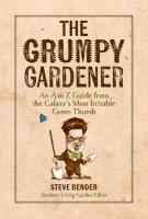 The Grumpy Gardener: The A to Z Guide from the Galaxy's Most Irritable Green Thumb