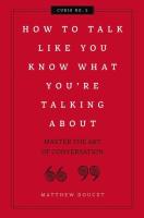 How to Talk Like You Know What You Are Talking About: Master the Art of Conversation