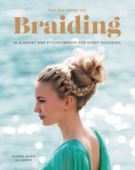 Big Book of Braiding: 55 Elegant and Stylish Braids for Every Occasion