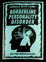 Handle with Care: Living and Coping with Borderline Personality Disorder