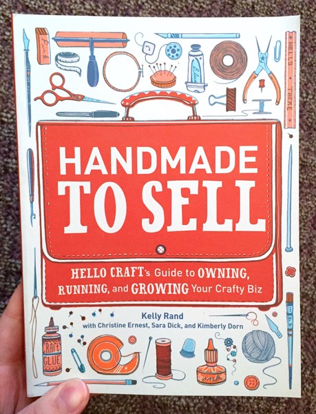 Handmade to Sell: Hello Craft's Guide to Owning, Running, and Growing Your Crafty Biz