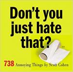 Don't You Just Hate That?: 738 Annoying Things