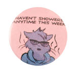 Pin #235: "Haven't Showered Anytime This Week" River Button