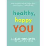Healthy, Happy You: 365 Daily Micro-Actions For Lasting Change