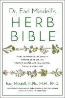 Dr. Earl Mindell's Herb Bible: Fight Depression and Anxiety, Improve Your Sex Life, Prevent Illness, and Heal Faster—the All-Natural Way