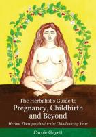 The Herbalist's Guide to Pregnancy, Childbirth and Beyond