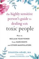 The Highly Sensitive Person's Guide to Dealing With Toxic People: How to Reclaim Your Power from Narcissists and Other Manipulators
