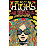 The Book of Highs: 255 Ways to Alter Your Consciousness without Drugs