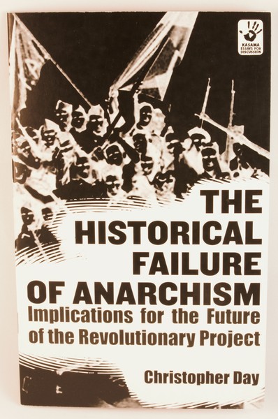 Historical Failure of Anarchism: Implications for the Future of the Revolutionary Project, The