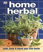 Home Herbal: Cook, Brew and Blend Your Own Herbs