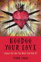 Hoodoo Your Love: Conjure the Love You Want (and Keep It)