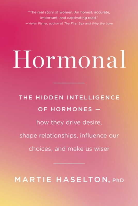 Hormonal: The Hidden Intelligence of Hormones—How They Drive Desire, Shape Relationships, Influence Our Choices, and Make Us Wiser