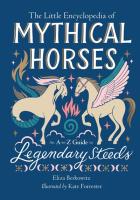 Little Encyclopedia of Mythical Horses: An A to Z Guide to Legendary Steeds